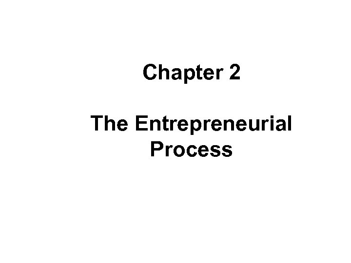 Chapter 2 The Entrepreneurial Process Bygrave & Zacharakis, 2007. Entrepreneurship, New York: Wiley. ©