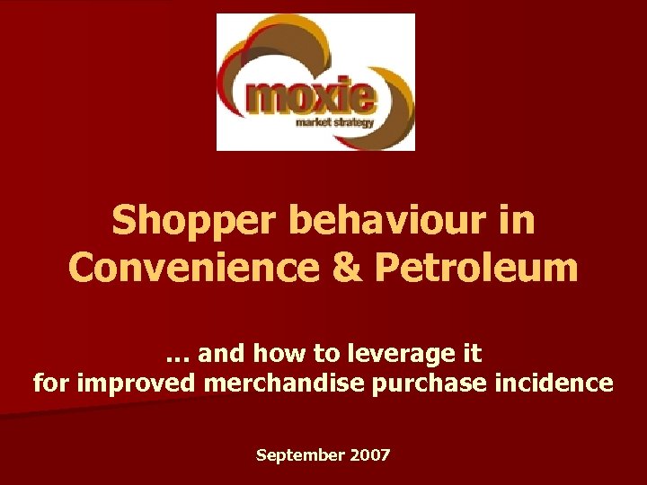 Shopper behaviour in Convenience & Petroleum … and how to leverage it for improved