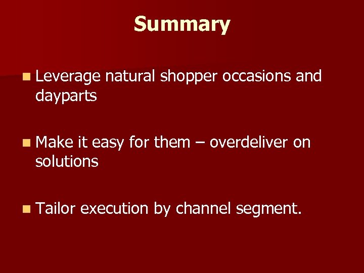 Summary n Leverage dayparts natural shopper occasions and n Make it easy for them
