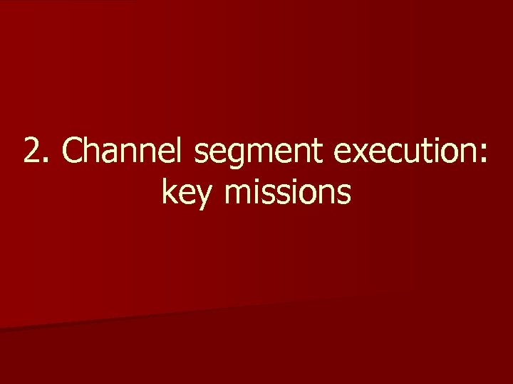 2. Channel segment execution: key missions 