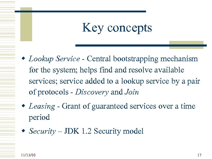 Key concepts w Lookup Service - Central bootstrapping mechanism for the system; helps find