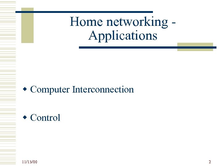 Home networking Applications w Computer Interconnection w Control 11/13/00 2 