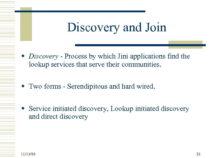 Discovery and Join w Discovery - Process by which Jini applications find the lookup