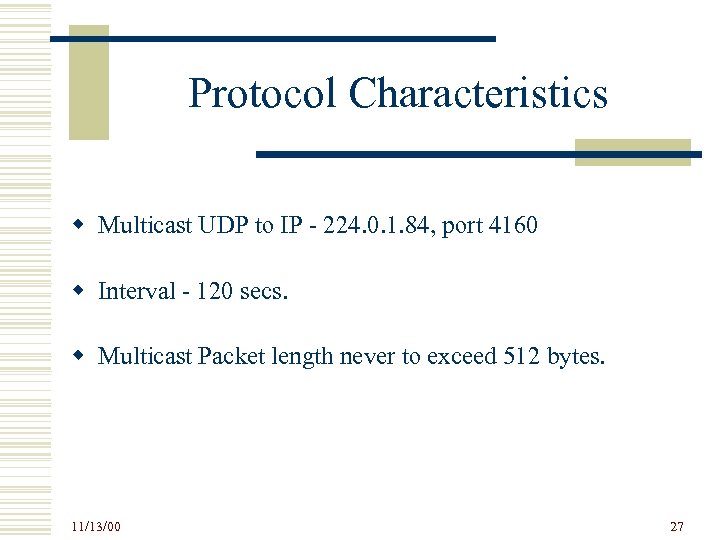 Protocol Characteristics w Multicast UDP to IP - 224. 0. 1. 84, port 4160