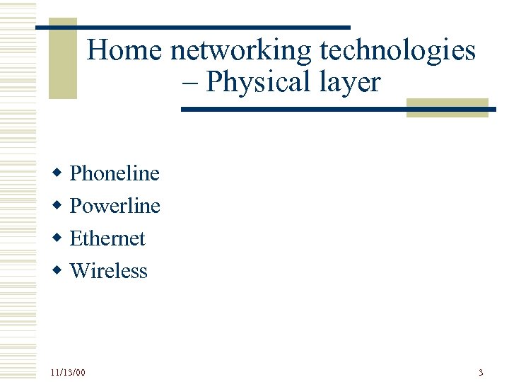 Home networking technologies – Physical layer w Phoneline w Powerline w Ethernet w Wireless