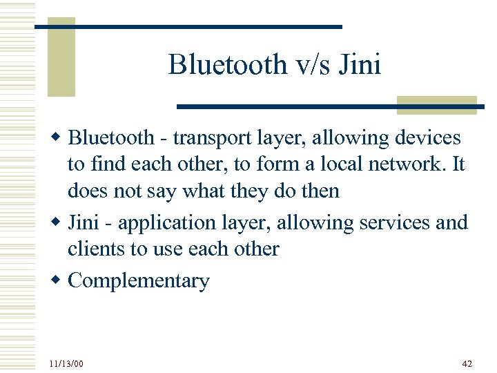 Bluetooth v/s Jini w Bluetooth - transport layer, allowing devices to find each other,