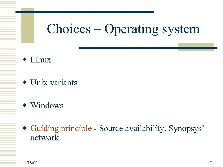 Choices – Operating system w Linux w Unix variants w Windows w Guiding principle