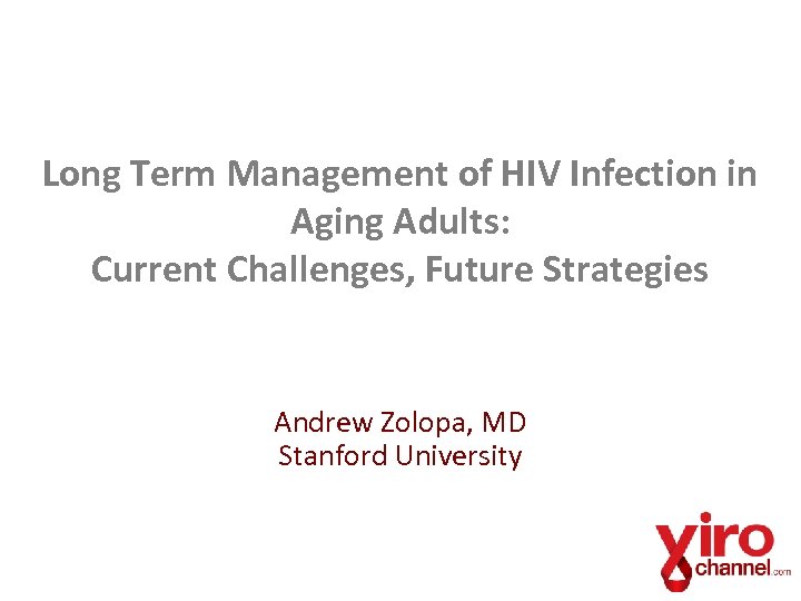 Long Term Management of HIV Infection in Aging Adults: Current Challenges, Future Strategies Andrew