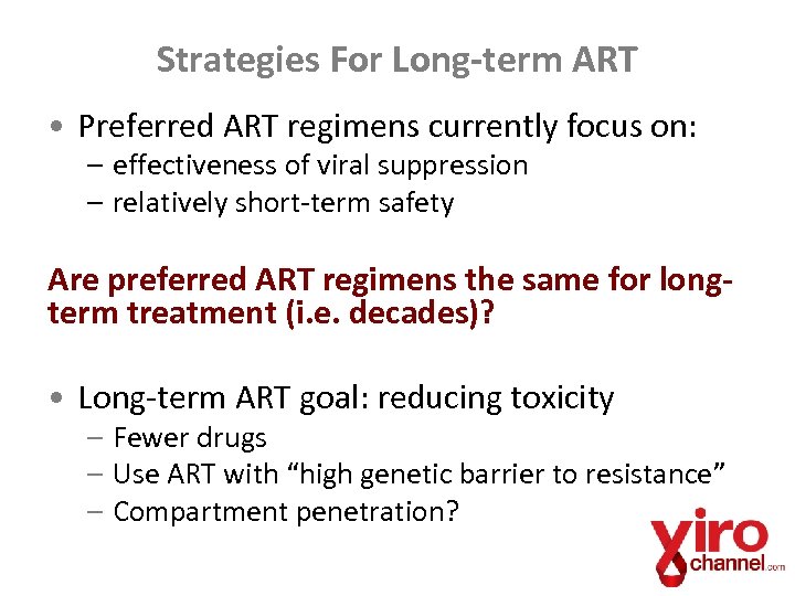 Strategies For Long-term ART • Preferred ART regimens currently focus on: – effectiveness of