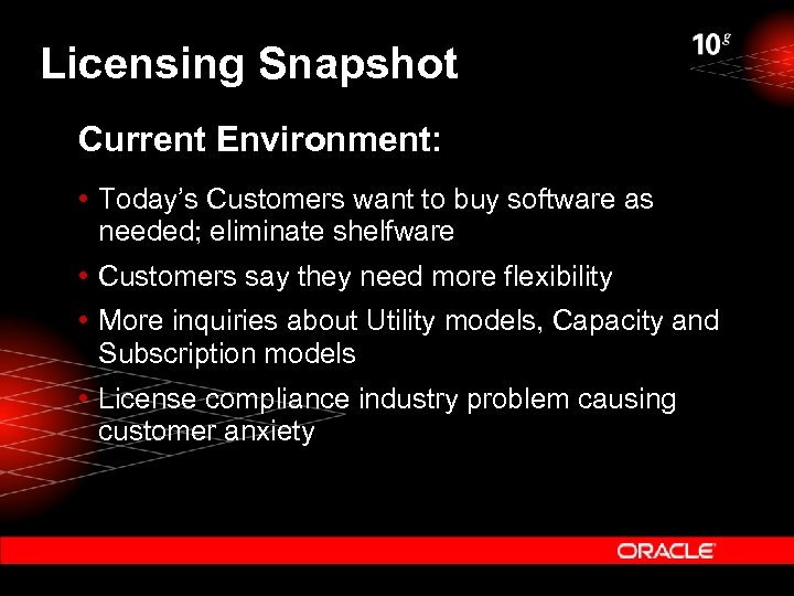 Licensing Snapshot Current Environment: • Today’s Customers want to buy software as needed; eliminate