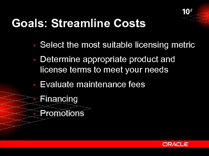 Goals: Streamline Costs • Select the most suitable licensing metric • Determine appropriate product