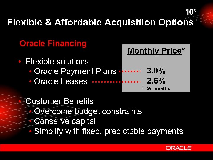 Flexible & Affordable Acquisition Options Oracle Financing • Flexible solutions • Oracle Payment Plans