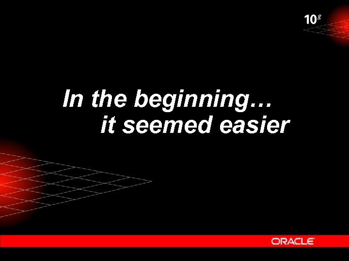 In the beginning… it seemed easier 