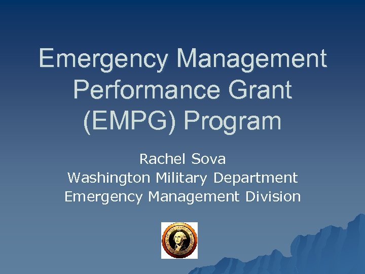 Emergency Management Performance Grant (EMPG) Program Rachel Sova Washington Military Department Emergency Management Division