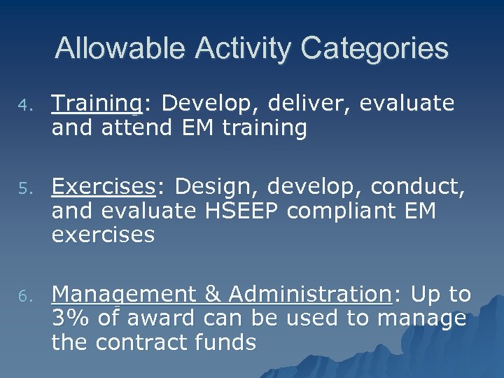 Allowable Activity Categories 4. Training: Develop, deliver, evaluate and attend EM training 5. Exercises: