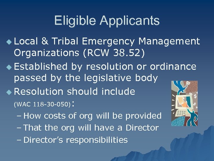 Eligible Applicants u Local & Tribal Emergency Management Organizations (RCW 38. 52) u Established