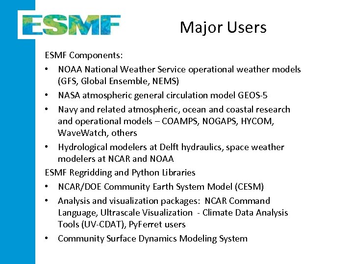 Major Users ESMF Components: • NOAA National Weather Service operational weather models (GFS, Global