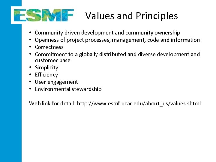 Values and Principles • • Community driven development and community ownership Openness of project