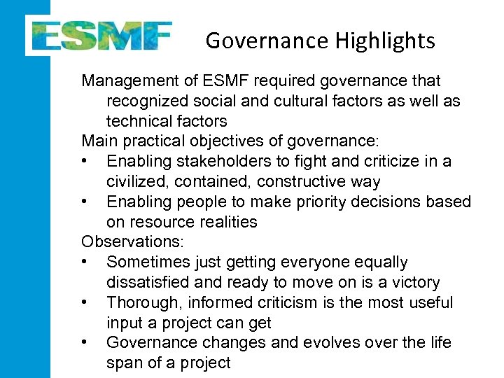 Governance Highlights Management of ESMF required governance that recognized social and cultural factors as