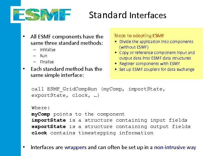 Standard Interfaces • All ESMF components have the same three standard methods: – Initialize
