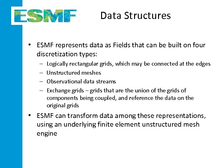 Data Structures • ESMF represents data as Fields that can be built on four