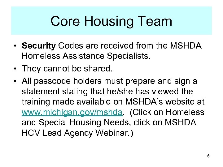 Core Housing Team • Security Codes are received from the MSHDA Homeless Assistance Specialists.