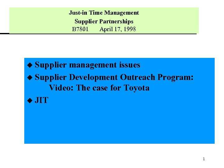 Just-in Time Management Supplier Partnerships B 7801 April 17, 1998 u Supplier management issues