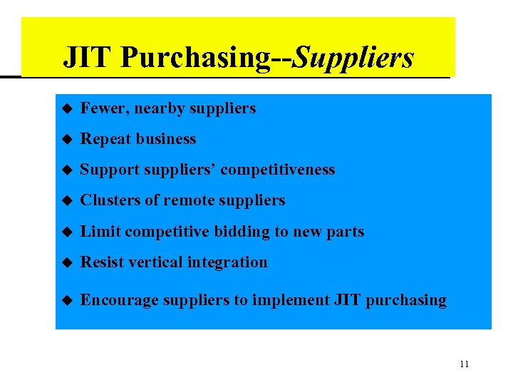 JIT Purchasing--Suppliers u Fewer, nearby suppliers u Repeat business u Support suppliers’ competitiveness u