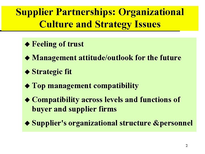 Supplier Partnerships: Organizational Culture and Strategy Issues u Feeling of trust u Management u