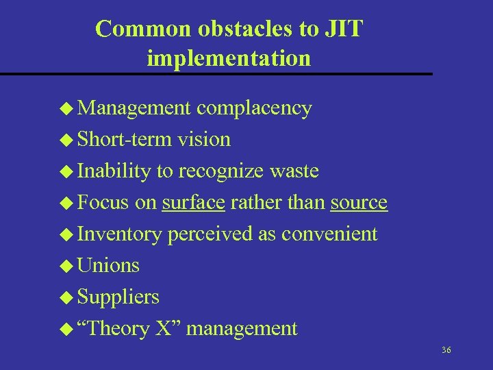 Common obstacles to JIT implementation u Management complacency u Short-term vision u Inability to