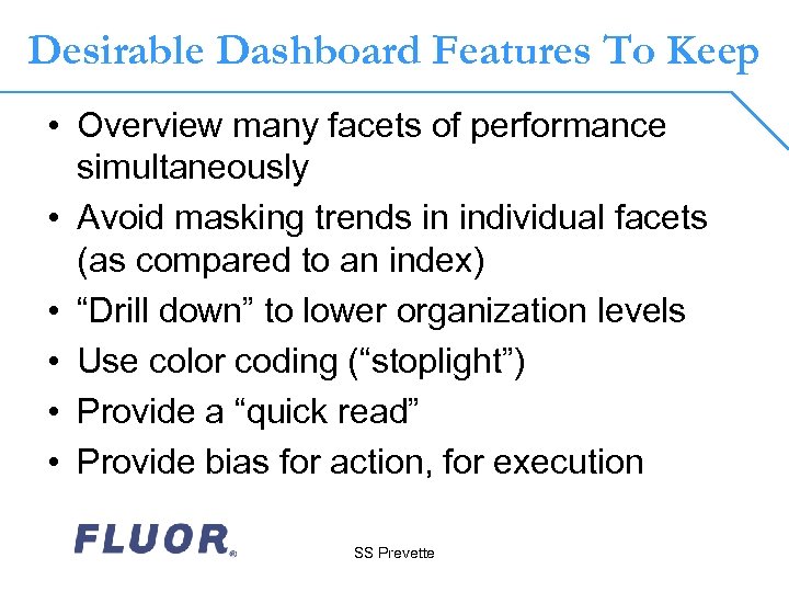 Desirable Dashboard Features To Keep • Overview many facets of performance simultaneously • Avoid