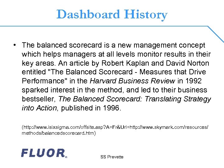 Dashboard History • The balanced scorecard is a new management concept which helps managers