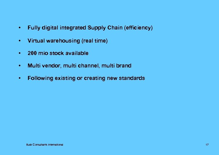  • Fully digital integrated Supply Chain (efficiency) • Virtual warehousing (real time) •