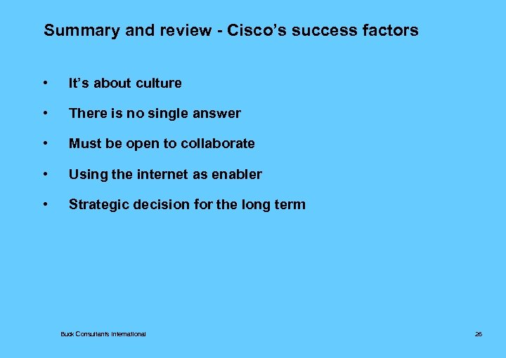 Summary and review - Cisco’s success factors • It’s about culture • There is