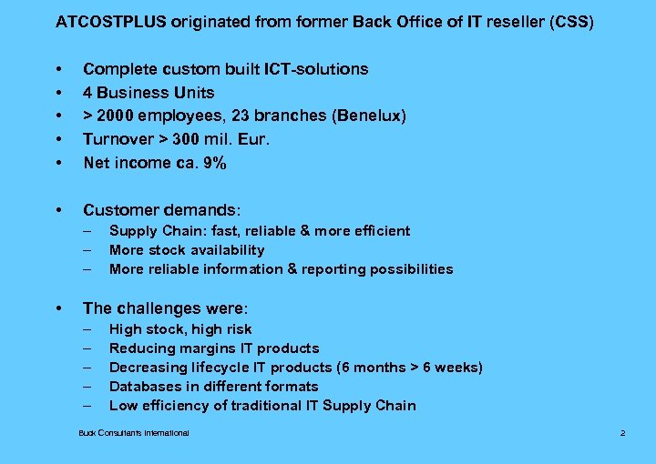 ATCOSTPLUS originated from former Back Office of IT reseller (CSS) • • • Complete