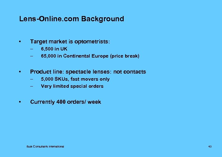 Lens-Online. com Background • Target market is optometrists: – – • Product line: spectacle