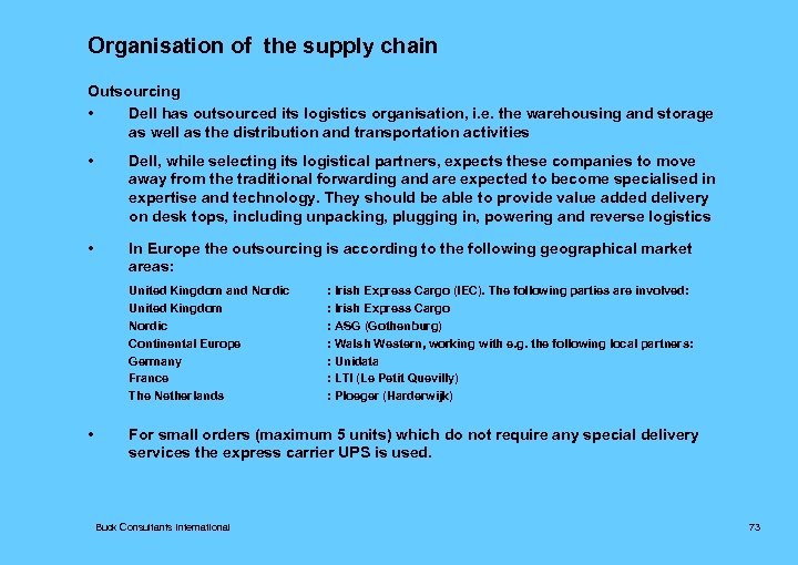 Organisation of the supply chain Outsourcing • Dell has outsourced its logistics organisation, i.