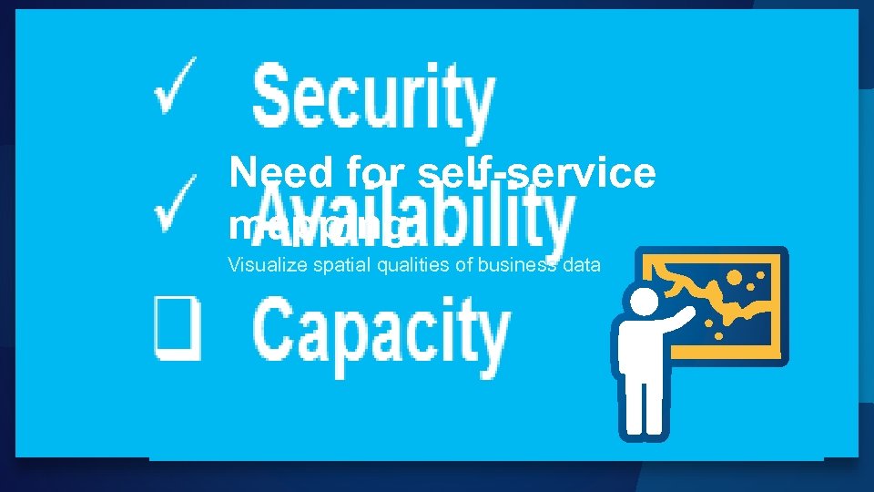 Need for self-service mapping Visualize spatial qualities of business data 
