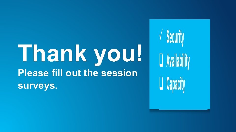 Thank you! Please fill out the session surveys. 