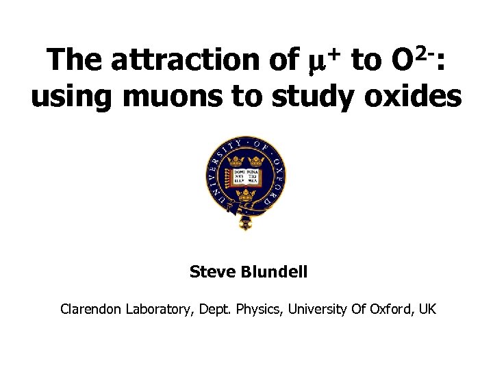 The attraction of m+ to O 2 -: using muons to study oxides Steve