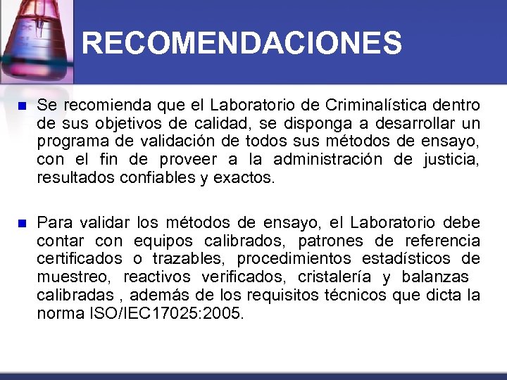 RECOMENDACIONES n Se recomienda que el Laboratorio de Criminalística dentro de sus objetivos de