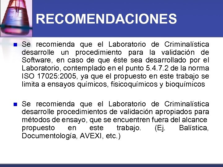 RECOMENDACIONES n Se recomienda que el Laboratorio de Criminalística desarrolle un procedimiento para la