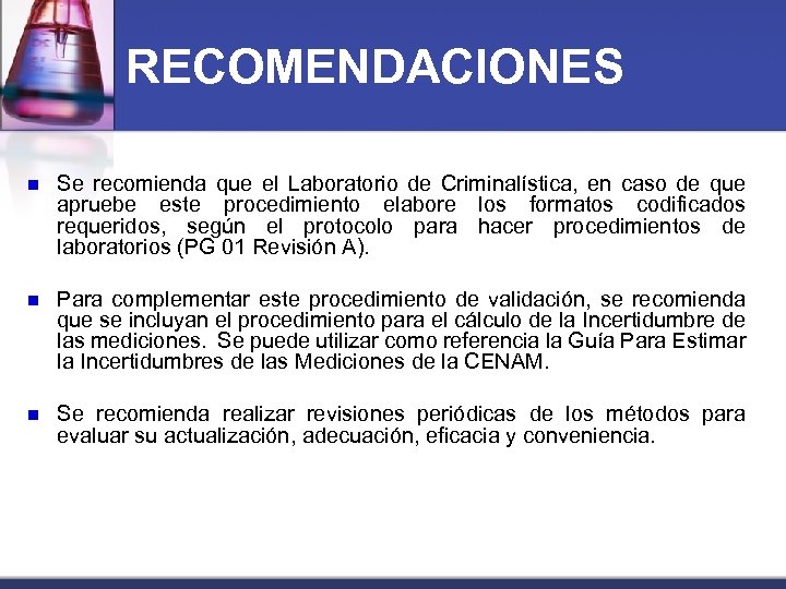 RECOMENDACIONES n Se recomienda que el Laboratorio de Criminalística, en caso de que apruebe