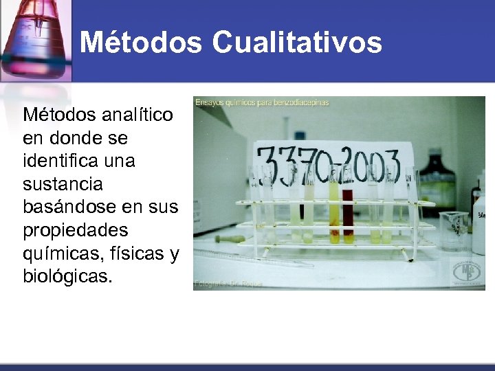 Métodos Cualitativos Métodos analítico en donde se identifica una sustancia basándose en sus propiedades