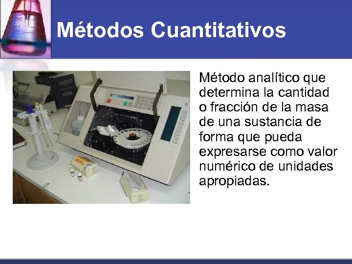 Métodos Cuantitativos Método analítico que determina la cantidad o fracción de la masa de