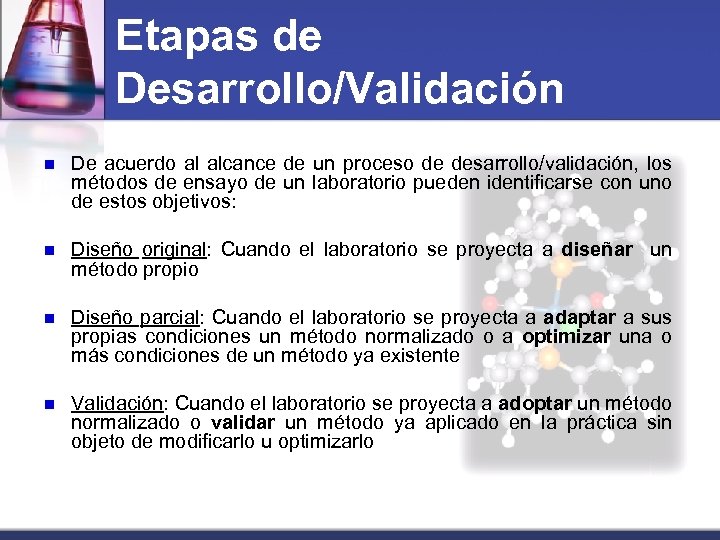 Etapas de Desarrollo/Validación n De acuerdo al alcance de un proceso de desarrollo/validación, los