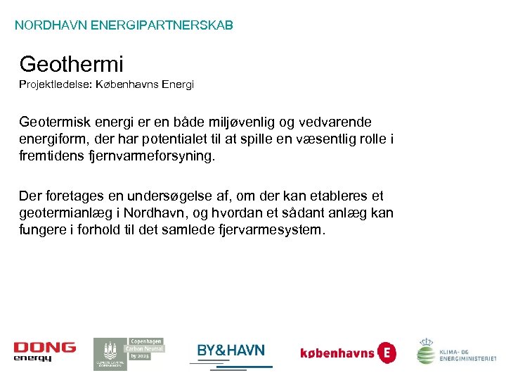 NORDHAVN ENERGIPARTNERSKAB Geothermi Projektledelse: Københavns Energi Geotermisk energi er en både miljøvenlig og vedvarende