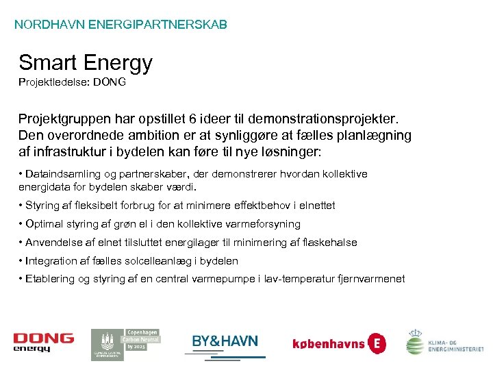 NORDHAVN ENERGIPARTNERSKAB Smart Energy Projektledelse: DONG Projektgruppen har opstillet 6 ideer til demonstrationsprojekter. Den