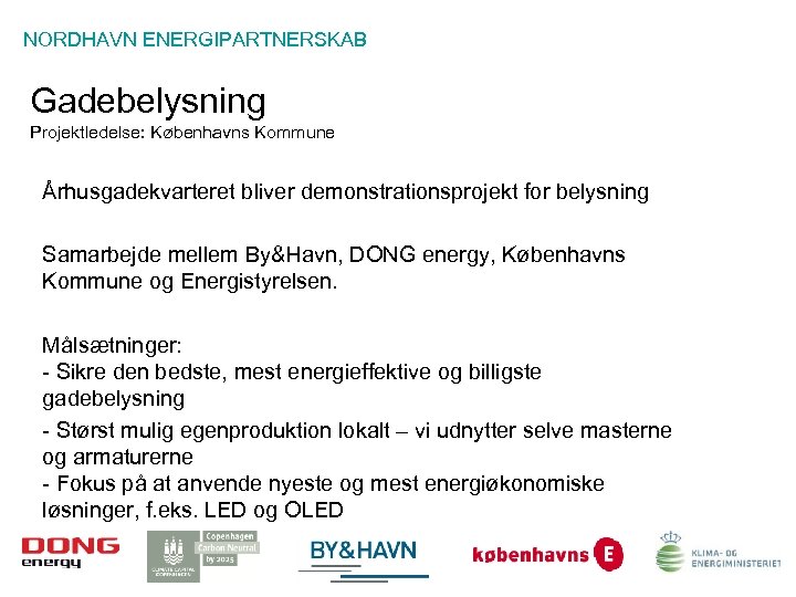 NORDHAVN ENERGIPARTNERSKAB Gadebelysning Projektledelse: Københavns Kommune Århusgadekvarteret bliver demonstrationsprojekt for belysning Samarbejde mellem By&Havn,