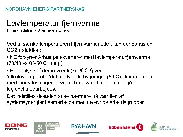 NORDHAVN ENERGIPARTNERSKAB Lavtemperatur fjernvarme Projektledelse: Københavns Energi Ved at sænke temperaturen i fjernvarmenettet, kan